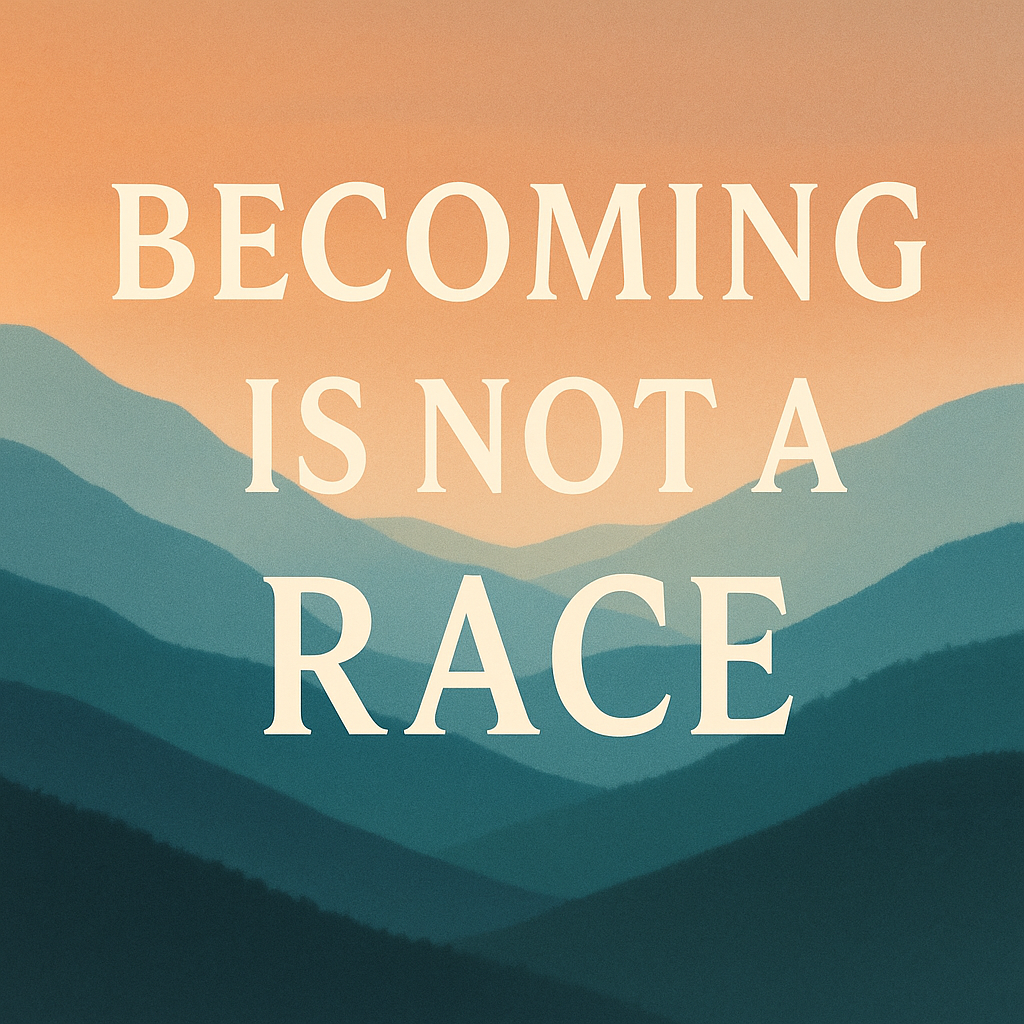 Becoming is not a Race